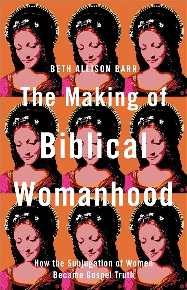 Making of Biblical Womanhood: How the Subjugation of Women Became Gospel  Truth : Barr: Amazon.de: Books