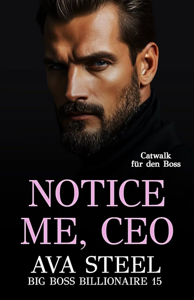 Notice Me, Ceo : Catwalk für den Boss (Big Boss Billionaire 15 ...