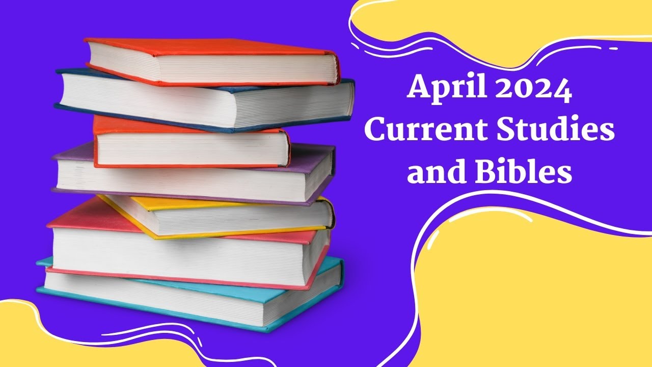 April 2024 Current Studies and Bibles