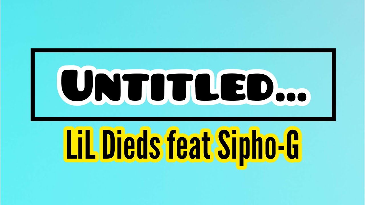 LiL Dieds, Sipho-G - Untitled