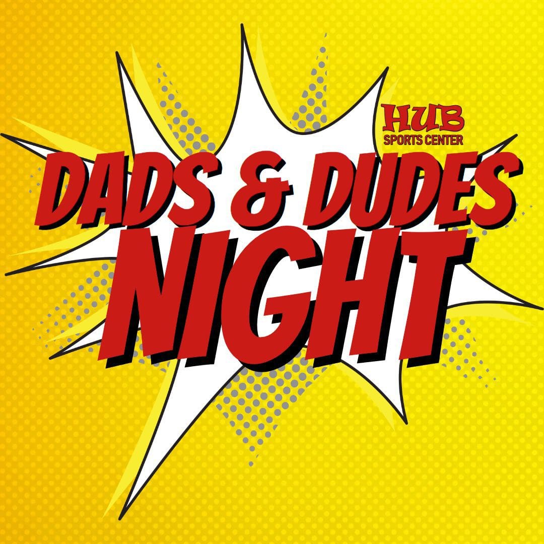 Dads &amp; Dudes Night 2024 – Hub Sports Center