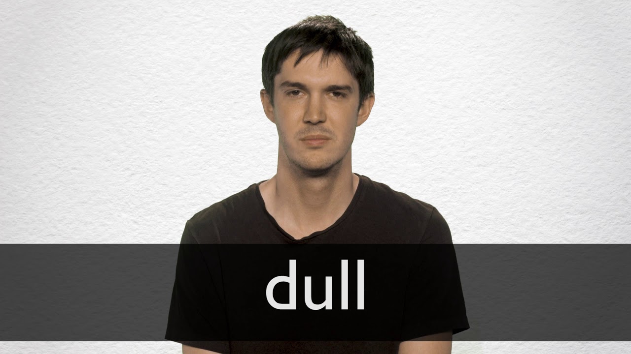 DULL Definition und Bedeutung | Collins Englisch Wörterbuch