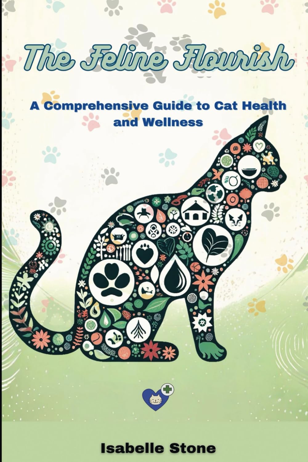 The Feline Flourish: A Comprehensive Guide to Cat Health and Wellness :  Stone, Isabelle: Amazon.com.au: Books