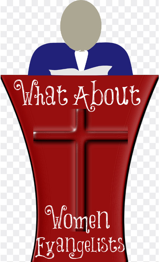 What About Women Evangelists? – The Transformed Wife
