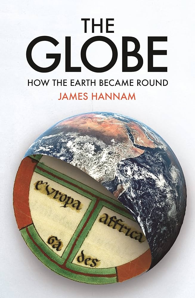 The Globe: How the Earth Became Round: Hannam, James ...