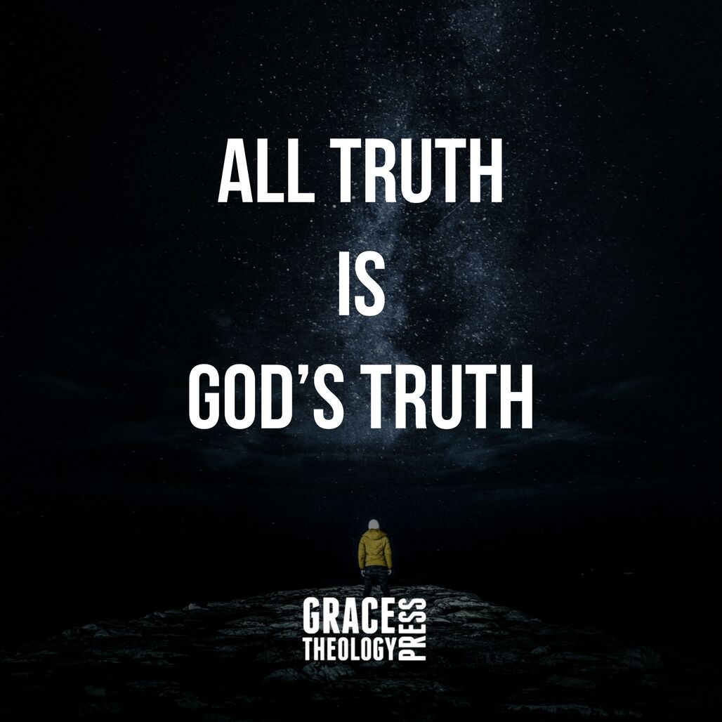 All Truth Is Gods Truth - Grace Theology Press