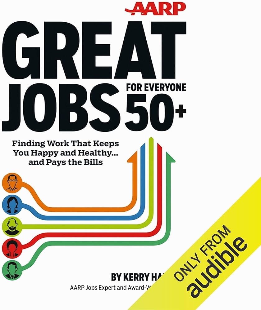 Great Jobs for Everyone 50+: Finding Work That Keeps You Happy and ...