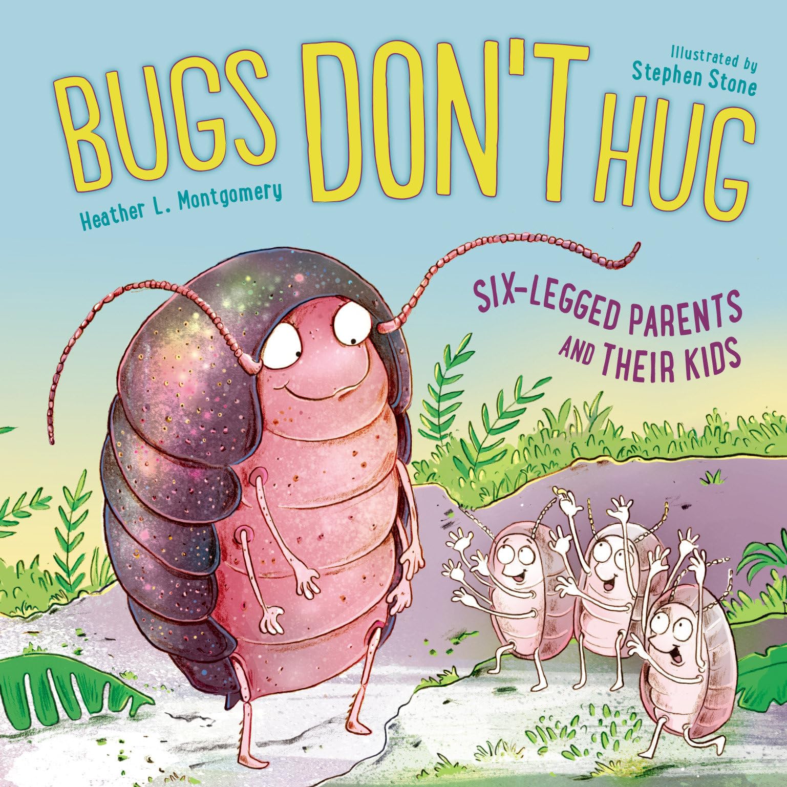 Bugs Dont Hug: Six-Legged Parents and Their Kids : Montgomery, Heather L.,  STONE, STEPHEN: Amazon.de: Bücher