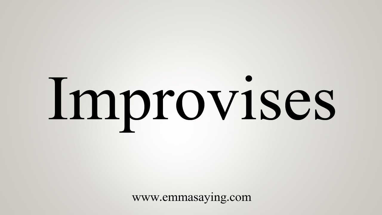 How To Say Improvises