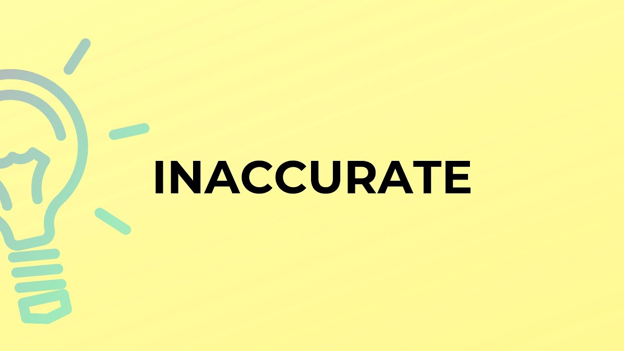What is the meaning of the word INACCURATE?