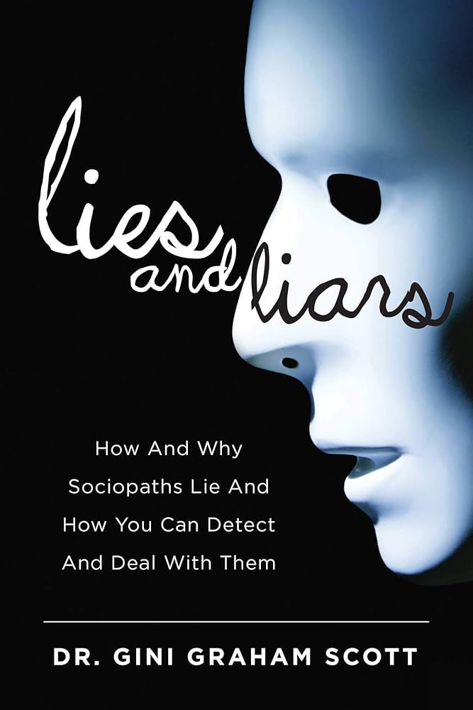 Lies and Liars: How and Why Sociopaths Lie and How You Can Detect ...