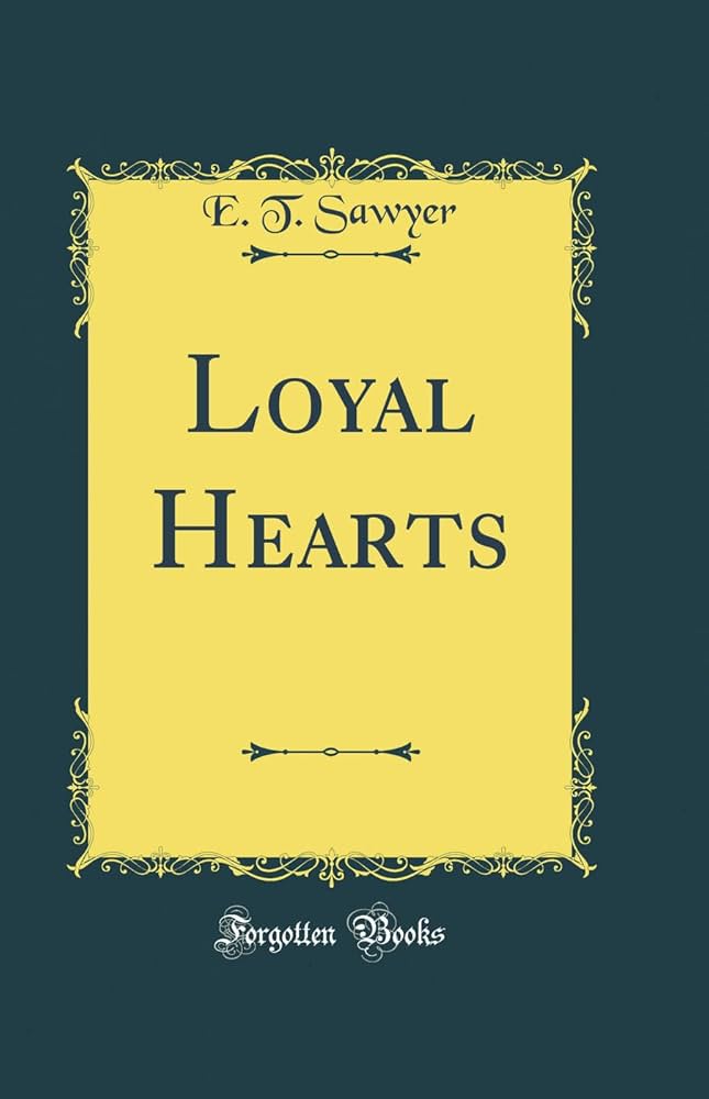 Loyal Hearts (Classic Reprint) : Sawyer, E. T.: Amazon.de: Bücher