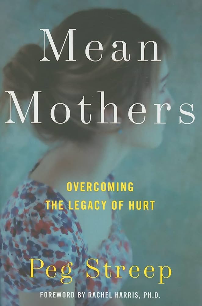 Mean Mothers: Overcoming the Legacy of Hurt : Streep, Peg: Amazon ...