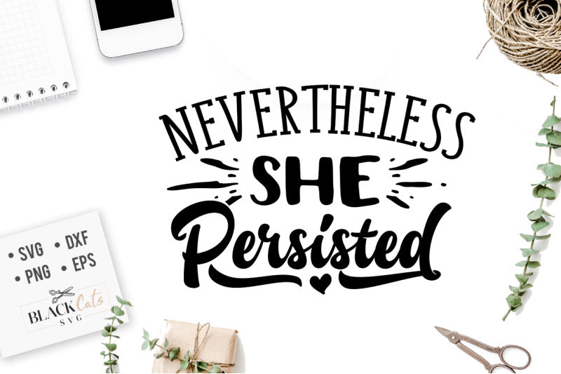 Nevertheless she persisted SVG file Cutting File Clipart in Svg ...