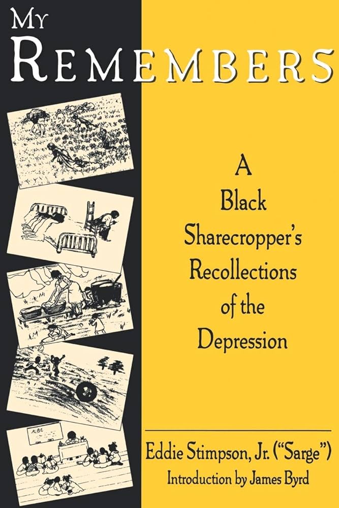 My Remembers: A Black Sharecroppers Recollections of the ...