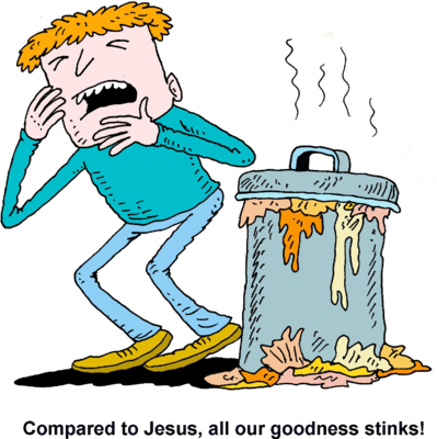 Image: Compared to Jesus all our goodness stinks | Christart.com