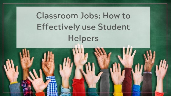 Classroom Jobs: How to Effectively use Student Helpers - TEACH ...