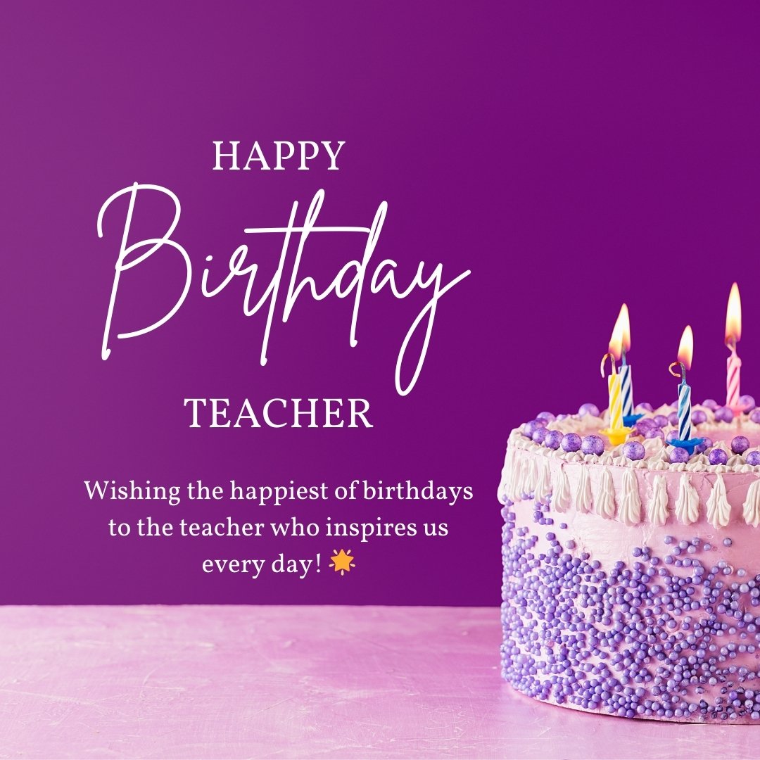 200+ Happy Birthday Wishes For Teacher: Memorable Greetings