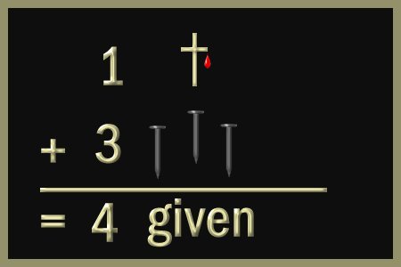 Mathematical equation showing "1 † + 3 nails = 4 given", symbolizing Christ's sacrifice and generosity.