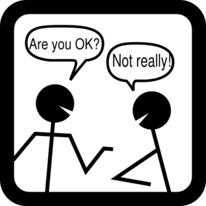 Two stick figures in conversation; one asks "Are you OK?" and the other replies "Not really!"