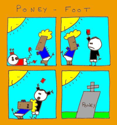 A four-panel comic titled "Poney - Foot" showing a cartoon character kicking a soccer ball, getting a red card, celebrating with a trophy, and ending at a tombstone labeled "Poney".