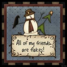 Whimsical snowman wearing a hat and scarf, holding a green star, with a crow perched nearby and a sign reading "All of my friends are flakes!"