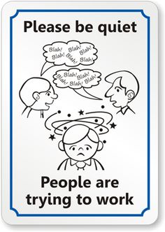 A cartoon sign showing three people whispering loudly while a stressed person below tries to concentrate, with text "Please be quiet" and "People are trying to work".