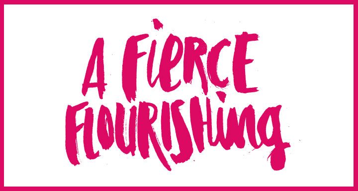 Bold pink handwritten text reading "A Fierce Flourishing" on white background with magenta border.