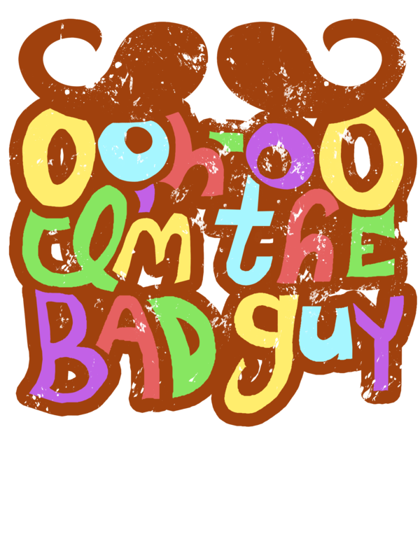 Playful colorful text "Ooh-oo, I'm the bad guy" with cartoon mustache above, in vibrant retro style.