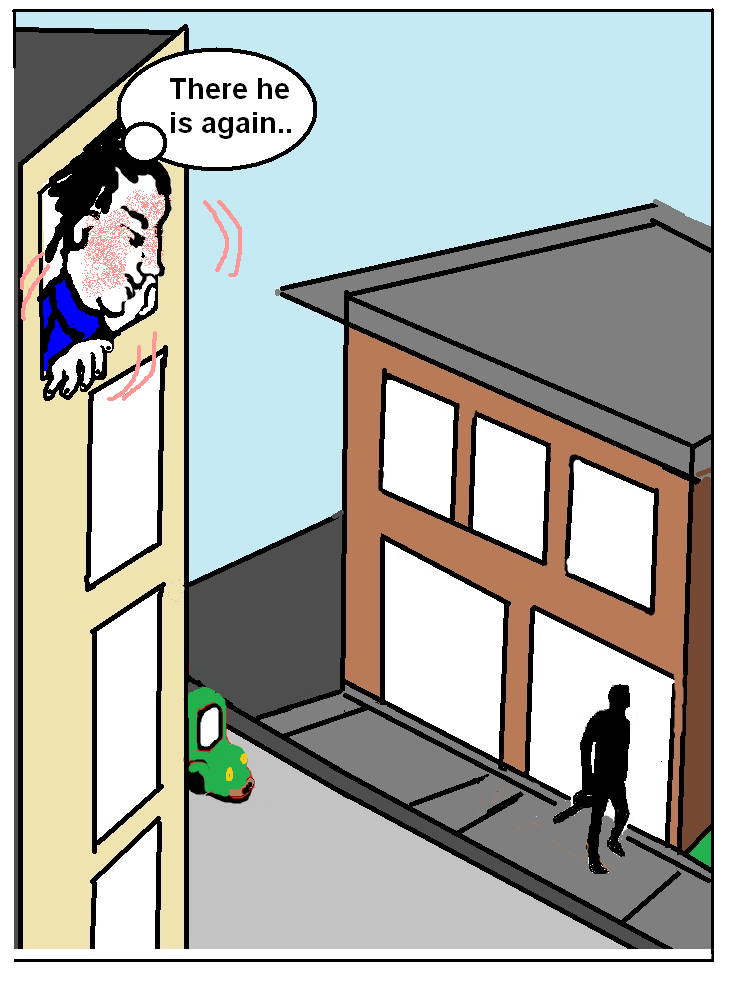 A frustrated man peers from a window, muttering "There he is again..." as a shadowy figure walks past below with a green car nearby.