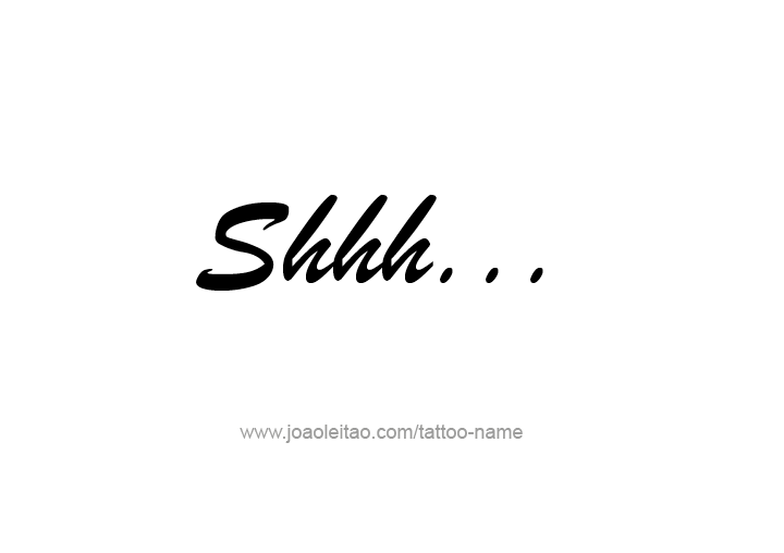 Shhh Tattoo Phrase Designs - Tattoos with Names
