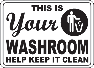 Black-and-white sign reading "This Is Your Washroom - Help Keep It Clean" with icon of person disposing trash.