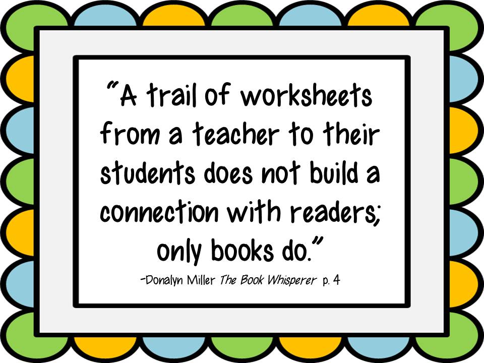 Colorful decorative frame with quote: “A trail of worksheets from a teacher to their students does not build a connection with readers; only books do.” -Donalyn Miller