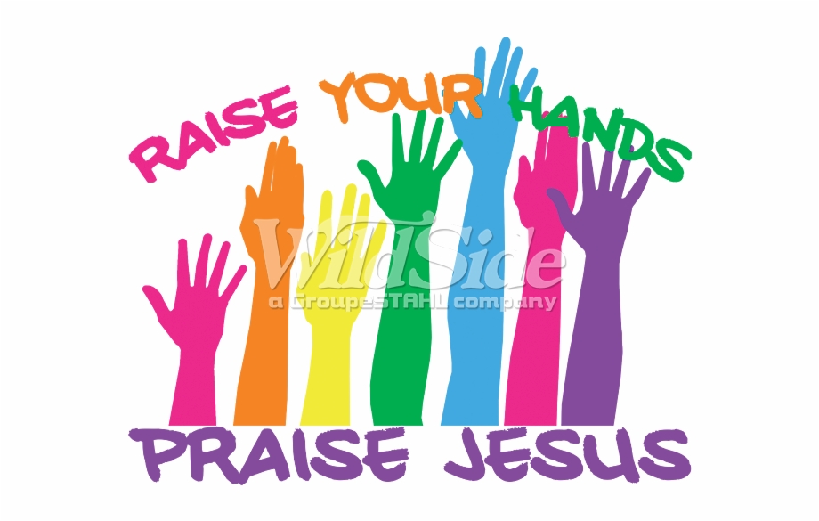 Raise Your Hands Praise Jesus Praisejesus