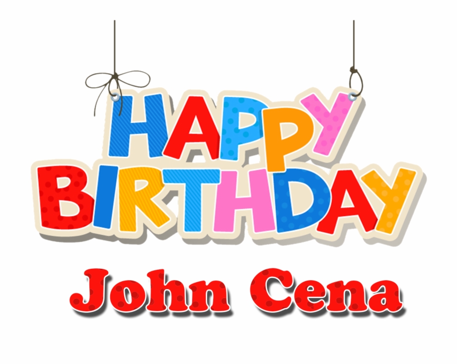 John Cena Happy Birthday Name Png Happy Birthday